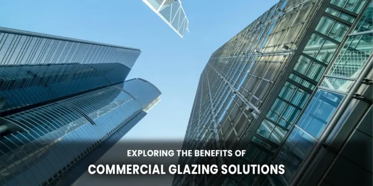 Exploring the Benefits of Commercial Glazing Solutions