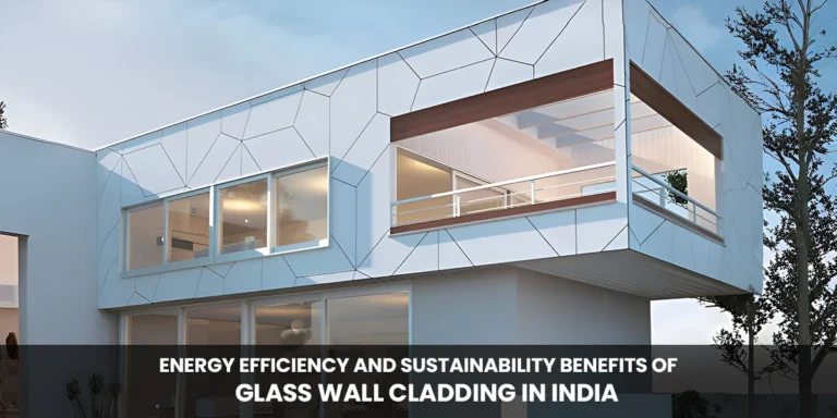 Energy Efficiency and Sustainability Benefits of Glass Wall Cladding in India